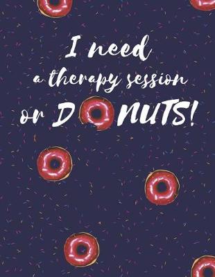 Book cover for I Need A Therapy Session Or Donuts Notebook