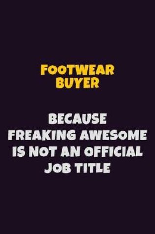 Cover of Footwear Buyer, Because Freaking Awesome Is Not An Official Job Title