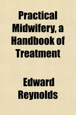 Cover of Practical Midwifery, a Handbook of Treatment