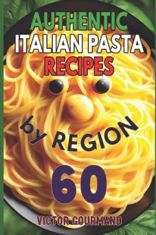 Cover of Authentic Italian Pasta Recipes by Region