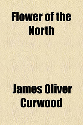 Book cover for Flower of the North; A Modern Romance