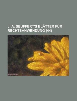 Book cover for J. A. Seuffert's Blatter Fur Rechtsanwendung (44)