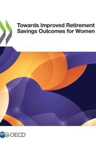 Cover of Towards Improved Retirement Savings Outcomes for Women