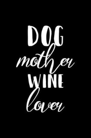 Cover of Dog Mother Wine Lover