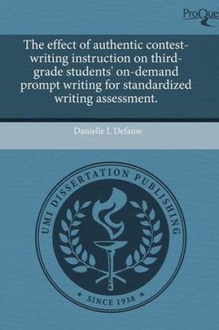 Cover of The Effect of Authentic Contest-Writing Instruction on Third-Grade Students' On-Demand Prompt Writing for Standardized Writing Assessment