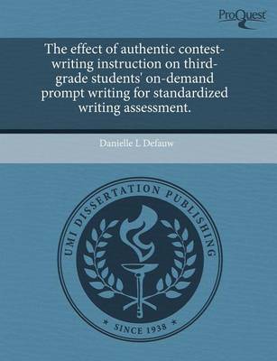 Book cover for The Effect of Authentic Contest-Writing Instruction on Third-Grade Students' On-Demand Prompt Writing for Standardized Writing Assessment