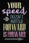 Book cover for Your Speed Doesn't Matter, Forward is Forward