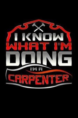 Book cover for I Know What I'm Doing I'm A Carpenter