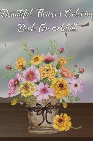 Cover of Beautiful FLowers Coloring Book For Adults