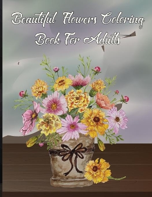 Book cover for Beautiful FLowers Coloring Book For Adults