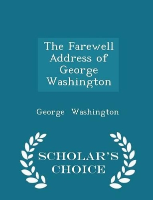 Book cover for The Farewell Address of George Washington - Scholar's Choice Edition