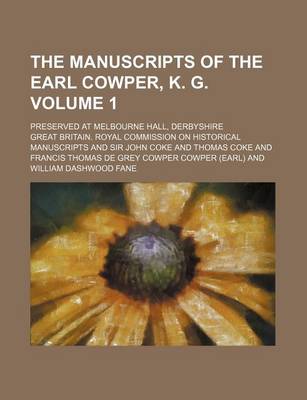 Book cover for The Manuscripts of the Earl Cowper, K. G. Volume 1; Preserved at Melbourne Hall, Derbyshire