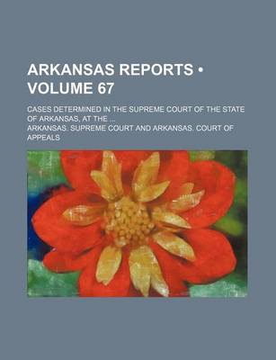 Book cover for Arkansas Reports (Volume 67); Cases Determined in the Supreme Court of the State of Arkansas, at the