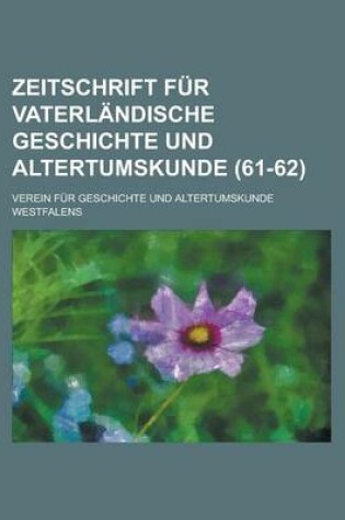 Cover of Zeitschrift Fur Vaterlandische Geschichte Und Altertumskunde (61-62 )