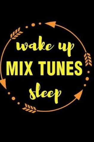 Cover of Wake Up Mix Tunes Sleep Gift Notebook for Djs
