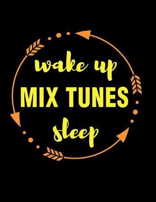 Book cover for Wake Up Mix Tunes Sleep Gift Notebook for Djs