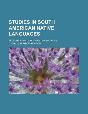 Book cover for Studies in South American Native Languages; From Mss. and Rare Printed Sources