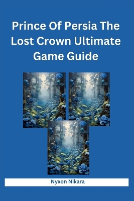 Book cover for Prince Of Persia The Lost Crown Ultimate Game Guide