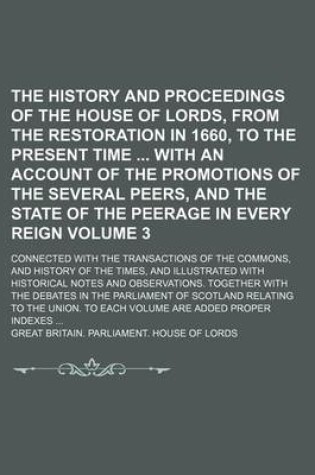 Cover of The History and Proceedings of the House of Lords, from the Restoration in 1660, to the Present Time with an Account of the Promotions of the Several Peers, and the State of the Peerage in Every Reign Volume 3; Connected with the Transactions of the Comm