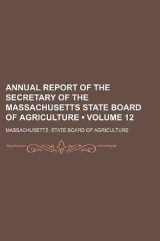 Cover of Annual Report of the Secretary of the Massachusetts State Board of Agriculture (Volume 12)