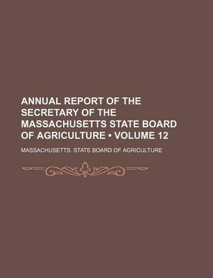 Book cover for Annual Report of the Secretary of the Massachusetts State Board of Agriculture (Volume 12)