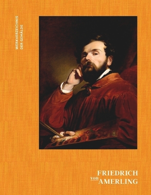 Book cover for Friedrich von Amerling. Werkverzeichnis der Gemälde