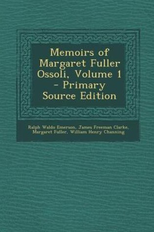 Cover of Memoirs of Margaret Fuller Ossoli, Volume 1