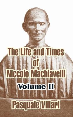 Book cover for The Life and Times of Niccolo Machiavelli (Volume II)