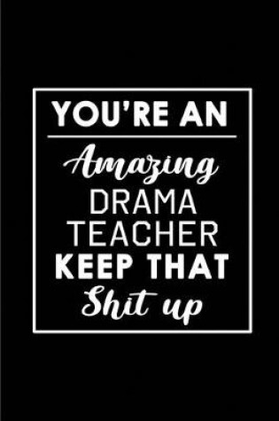 Cover of You're An Amazing Drama Teacher. Keep That Shit Up.