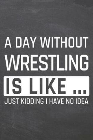 Cover of A Day without Wrestling is like ...