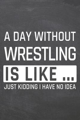 Book cover for A Day without Wrestling is like ...