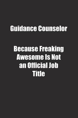 Book cover for Guidance Counselor Because Freaking Awesome Is Not an Official Job Title.