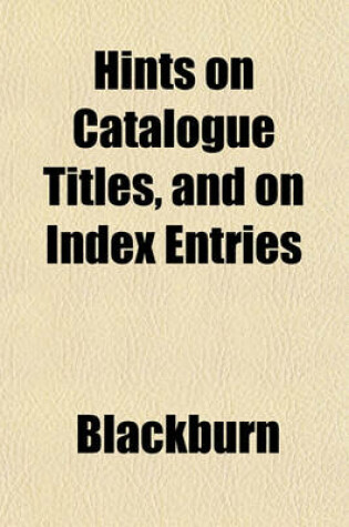 Cover of Hints on Catalogue Titles, and on Index Entries