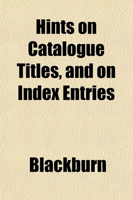 Book cover for Hints on Catalogue Titles, and on Index Entries