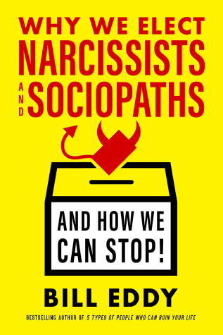 Book cover for Why We Elect Narcissists and Sociopaths—and How We Can Stop