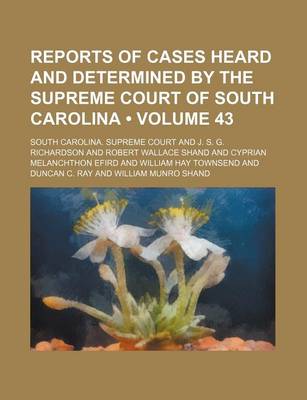 Book cover for Reports of Cases Heard and Determined by the Supreme Court of South Carolina (Volume 43)