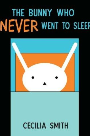 Cover of The Bunny who Never went to Sleep