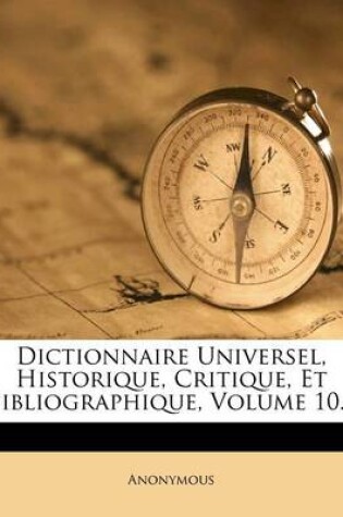 Cover of Dictionnaire Universel, Historique, Critique, Et Bibliographique, Volume 10...