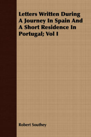 Cover of Letters Written During A Journey In Spain And A Short Residence In Portugal; Vol I