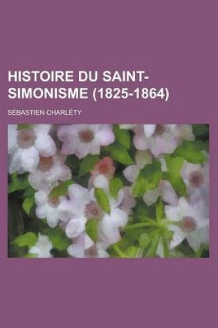 Cover of Histoire Du Saint-Simonisme (1825-1864)