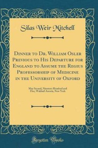 Cover of Dinner to Dr. William Osler Previous to His Departure for England to Assume the Regius Professorship of Medicine in the University of Oxford