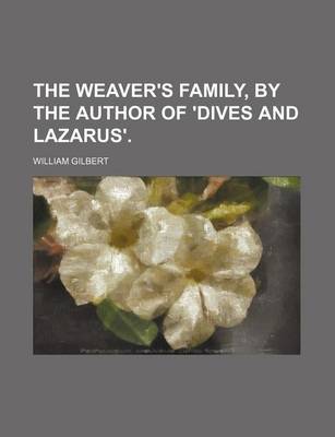 Book cover for The Weaver's Family, by the Author of 'Dives and Lazarus'.