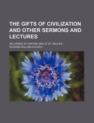 Book cover for The Gifts of Civilization and Other Sermons and Lectures; Delivered at Oxford and at St. Pauls's