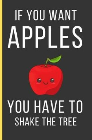 Cover of If You Want Apples You Have To Shake The Tree