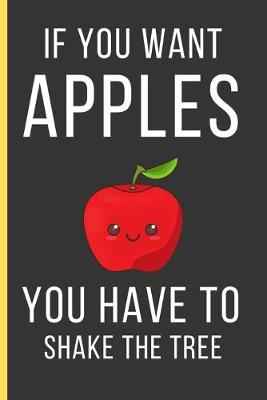Book cover for If You Want Apples You Have To Shake The Tree