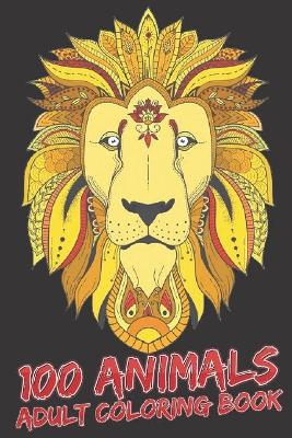 Book cover for 100 Animals Adult Coloring Book