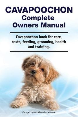 Book cover for Cavapoochon Complete Owners Manual. Cavapoochon book for care, costs, feeding, grooming, health and training.