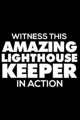 Cover of Witness This Amazing Lighthouse Keeper in Action