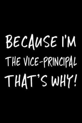 Cover of Because I'm the Vice-Principal That's Why!