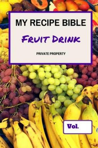 Cover of My Recipe Bible - Fruit Drinks